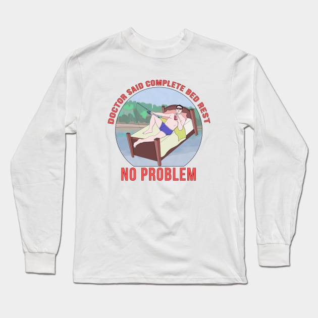 Doctor Said Complete Bed Rest No Problem Long Sleeve T-Shirt by DiegoCarvalho